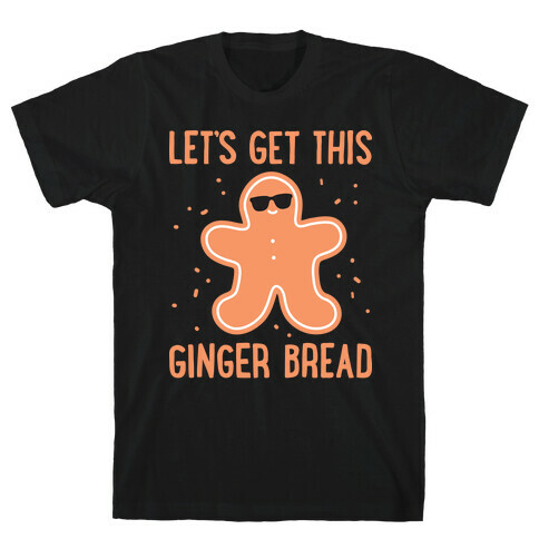 Let's Get This Gingerbread T-Shirt