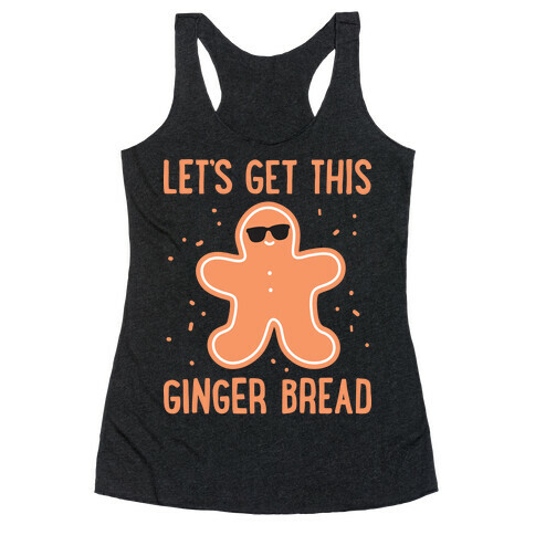 Let's Get This Gingerbread Racerback Tank Top