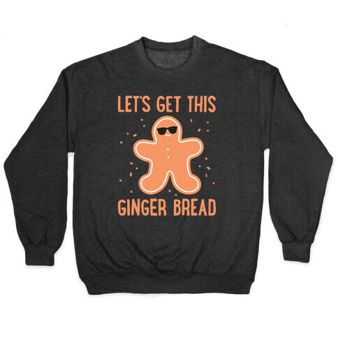 Let's Get This Gingerbread Pullover