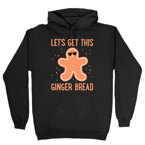 Let's Get This Gingerbread Hooded Sweatshirt
