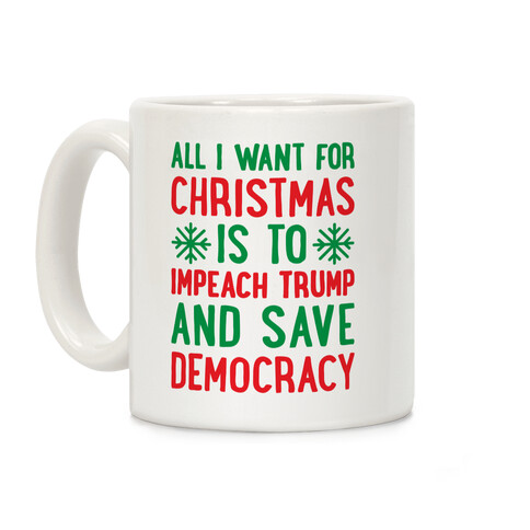 All I Want For Christmas Is To Impeach Trump And Save Democracy Coffee Mug