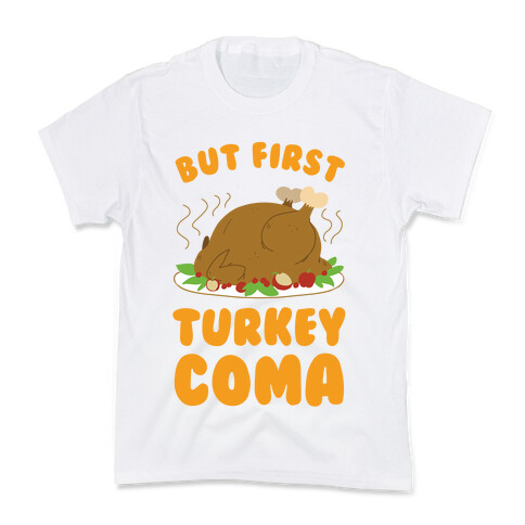 But First, Turkey Coma Kids T-Shirt