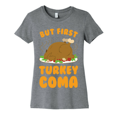 But First, Turkey Coma Womens T-Shirt