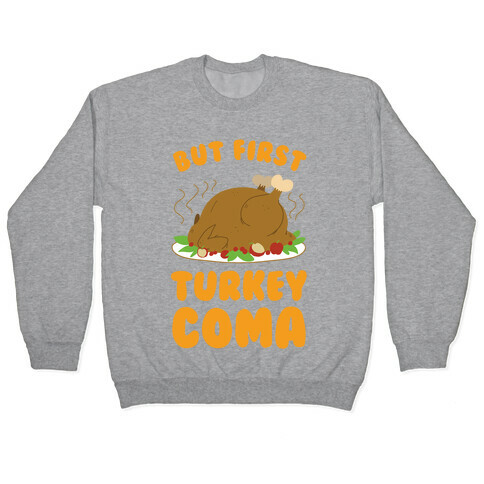 But First, Turkey Coma Pullover