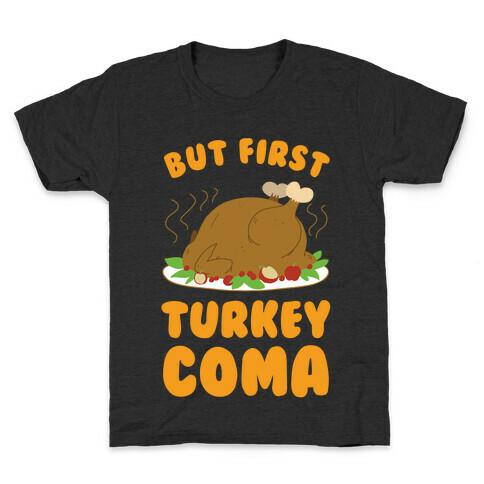 But First, Turkey Coma Kids T-Shirt