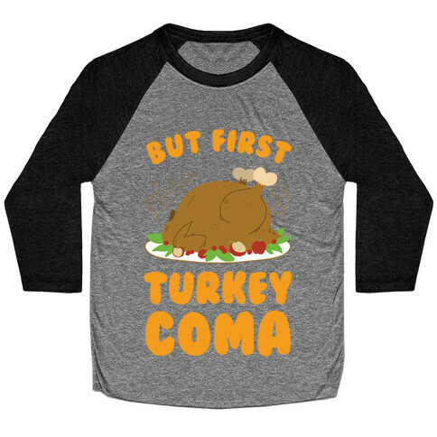 But First, Turkey Coma Baseball Tee