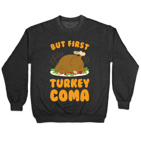 But First, Turkey Coma Pullover
