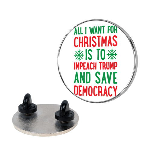 All I Want For Christmas Is To Impeach Trump And Save Democracy Pin