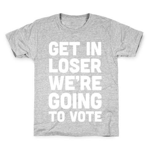 Get In Loser We're Going To Vote Kids T-Shirt