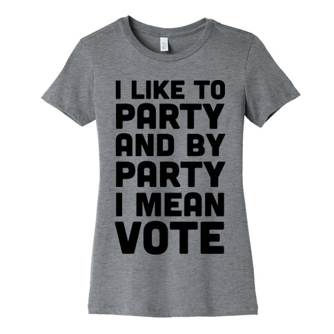 I Like To Party And By Party I Mean Vote Womens T-Shirt