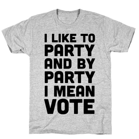 I Like To Party And By Party I Mean Vote T-Shirt