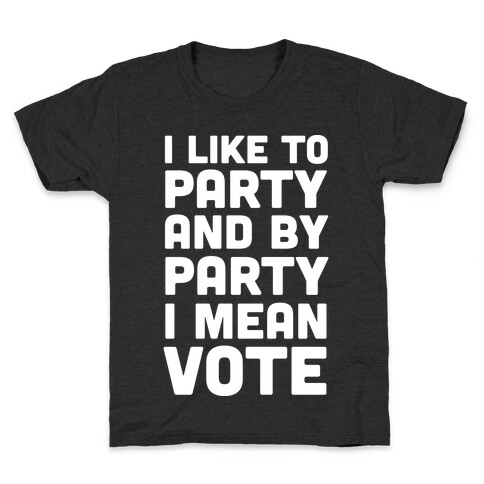 I Like To Party And By Party I Mean Vote Kids T-Shirt