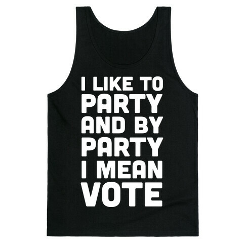 I Like To Party And By Party I Mean Vote Tank Top