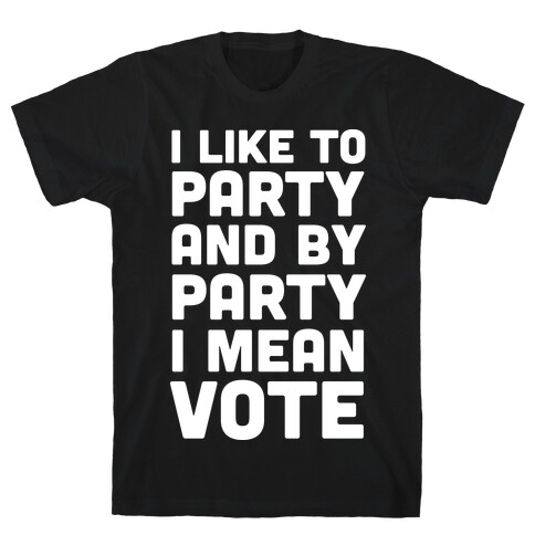 I Like To Party And By Party I Mean Vote T-Shirt