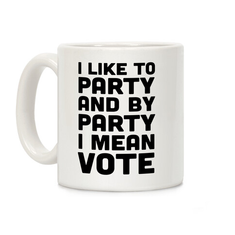 I Like To Party And By Party I Mean Vote Coffee Mug