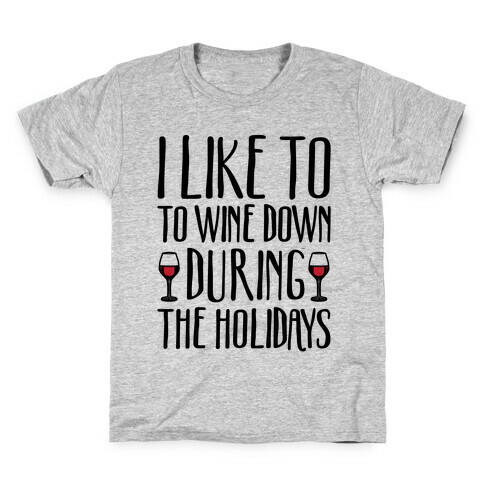 I Like To Wine Down During The Holidays Kids T-Shirt
