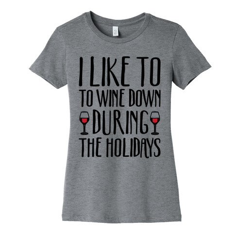 I Like To Wine Down During The Holidays Womens T-Shirt