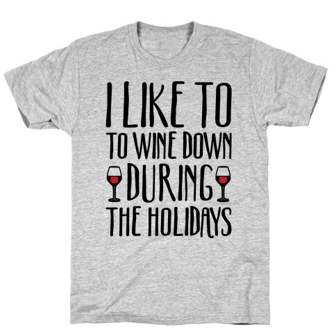 I Like To Wine Down During The Holidays T-Shirt