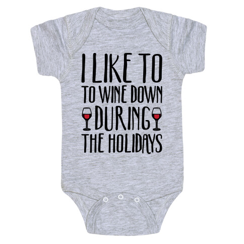 I Like To Wine Down During The Holidays Baby One-Piece