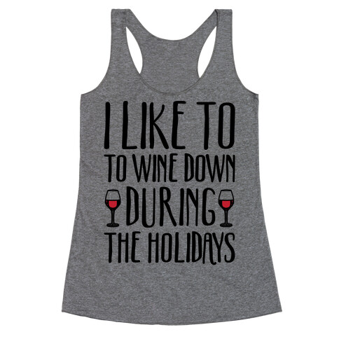 I Like To Wine Down During The Holidays Racerback Tank Top