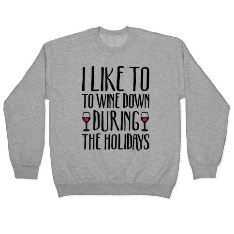 I Like To Wine Down During The Holidays Pullover