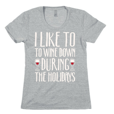 I Like To Wine Down During The Holidays White Print Womens T-Shirt