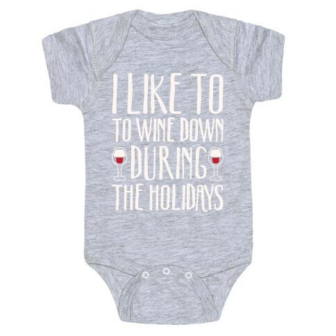 I Like To Wine Down During The Holidays White Print Baby One-Piece