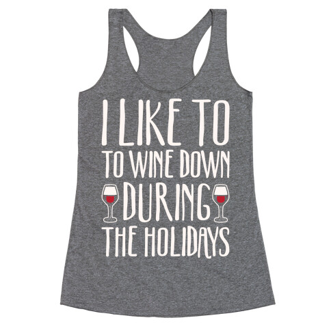 I Like To Wine Down During The Holidays White Print Racerback Tank Top