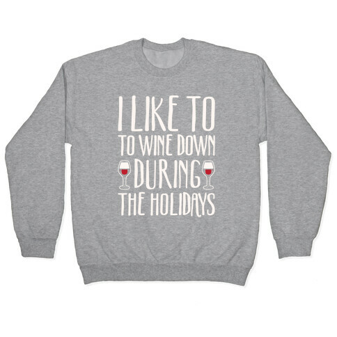 I Like To Wine Down During The Holidays White Print Pullover