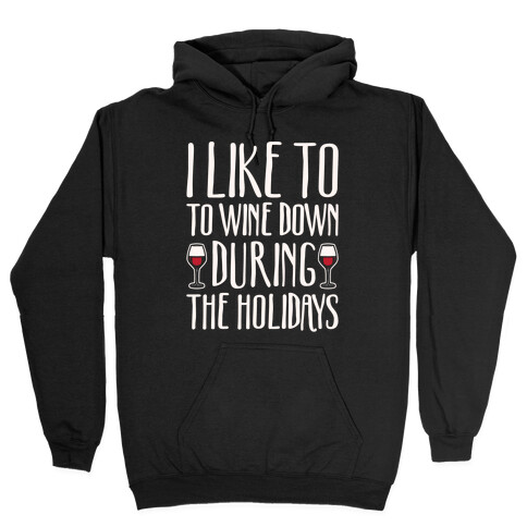 I Like To Wine Down During The Holidays White Print Hooded Sweatshirt