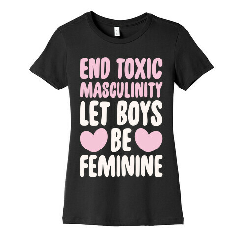 End Toxic Masculinity Let Boys Be Feminine White Print Womens T-Shirt