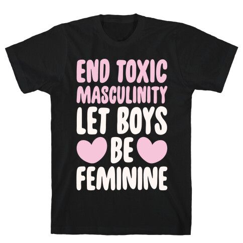 End Toxic Masculinity Let Boys Be Feminine White Print T-Shirt