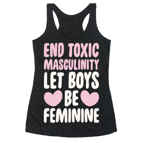 End Toxic Masculinity Let Boys Be Feminine White Print Racerback Tank Top