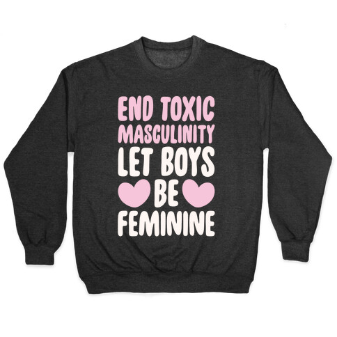 End Toxic Masculinity Let Boys Be Feminine White Print Pullover