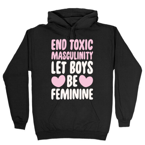 End Toxic Masculinity Let Boys Be Feminine White Print Hooded Sweatshirt