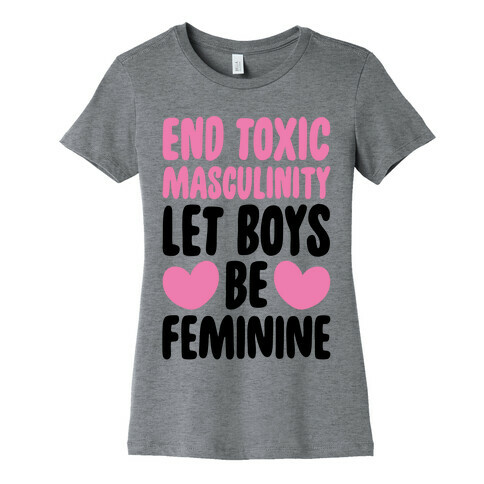 End Toxic Masculinity Let Boys Be Feminine  Womens T-Shirt