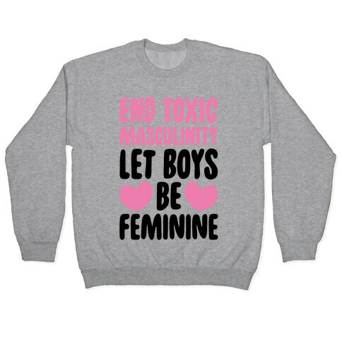 End Toxic Masculinity Let Boys Be Feminine  Pullover