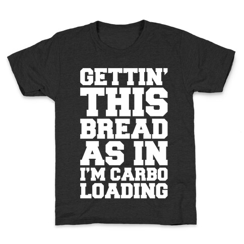Gettin' This Bread As In I'm Carbo Loading  Kids T-Shirt