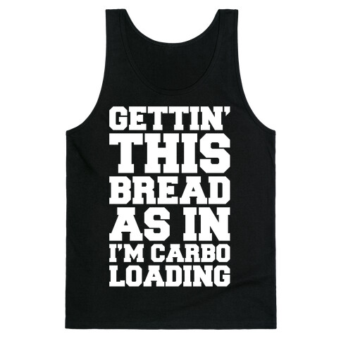 Gettin' This Bread As In I'm Carbo Loading  Tank Top