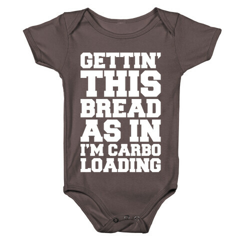 Gettin' This Bread As In I'm Carbo Loading  Baby One-Piece