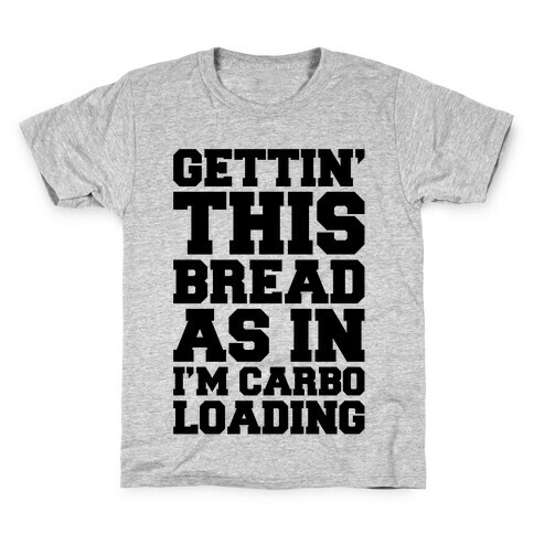 Gettin' This Bread As In I'm Carbo Loading  Kids T-Shirt