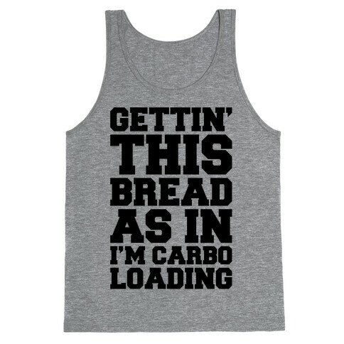 Gettin' This Bread As In I'm Carbo Loading  Tank Top