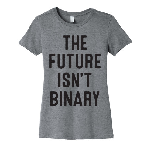 The Future Isn't Binary Womens T-Shirt