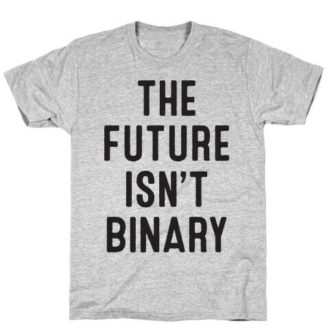 The Future Isn't Binary T-Shirt