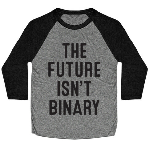 The Future Isn't Binary Baseball Tee