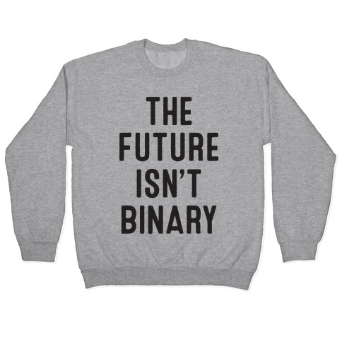 The Future Isn't Binary Pullover