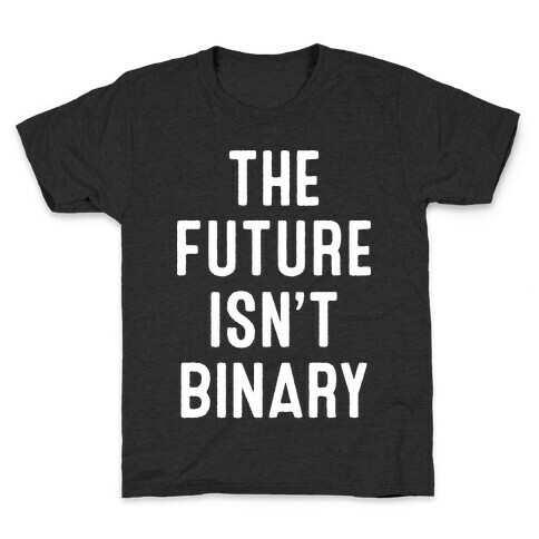 The Future Isn't Binary Kids T-Shirt