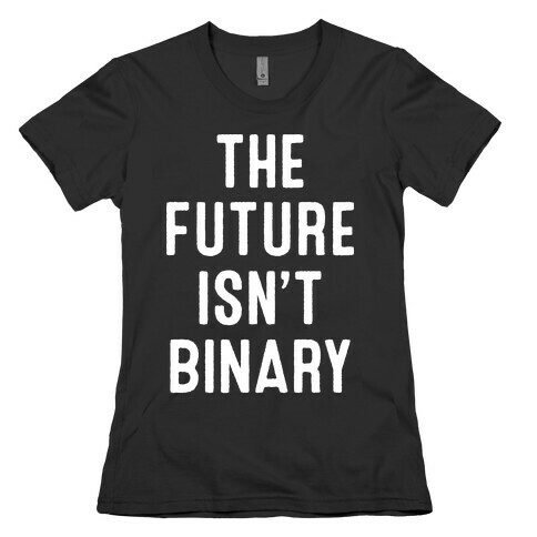 The Future Isn't Binary Womens T-Shirt