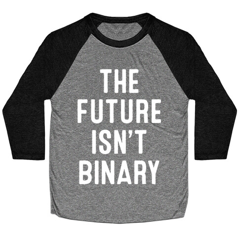 The Future Isn't Binary Baseball Tee