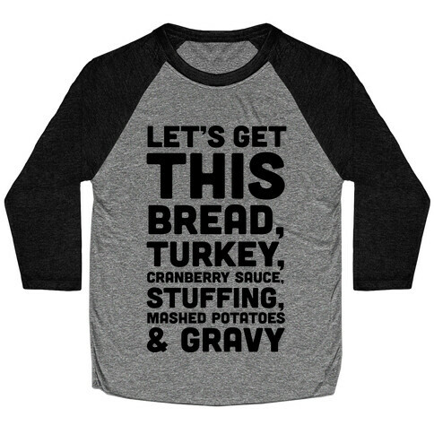 Let's Get This Bread Thanksgiving Baseball Tee